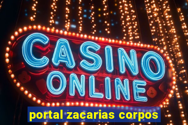 portal zacarias corpos